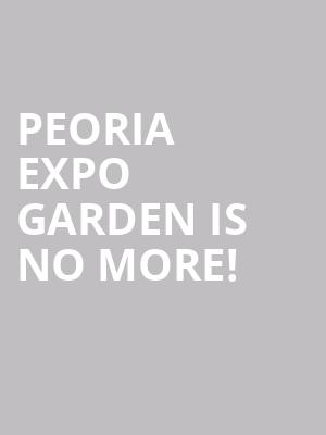 Peoria Expo Garden is no more
